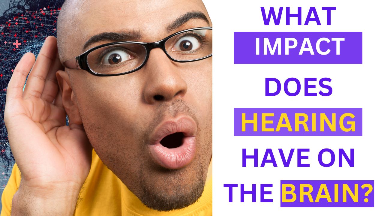 What Impact Hearing has on the Brain?